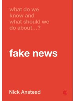 Sage What Do We Know And What Should We Do About Fake News? - Anstead, Nick