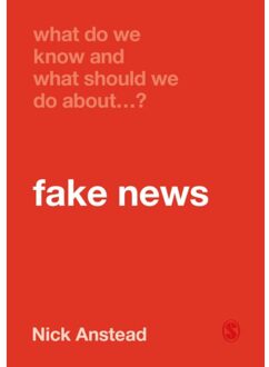 Sage What Do We Know And What Should We Do About Fake News? - Anstead