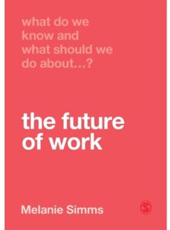 Sage What Do We Know And What Should We Do About The Future Of Work? - Simms, Melanie