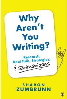 Sage Why Aren't You Writing?: Research, Real Talk, Strategies, & Shenanigans - Zumbrunn, Sharon K.