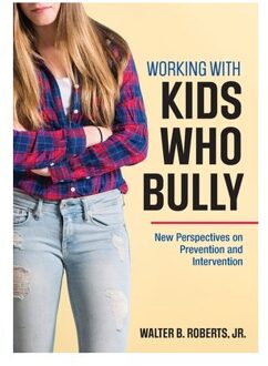 Sage Working With Kids Who Bully: New Perspectives On Prevention And Intervention - Roberts