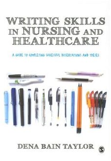 Sage Writing Skills In Nursing And Healthcare: A Guide To Completing Successful Dissertations And Theses - Taylor