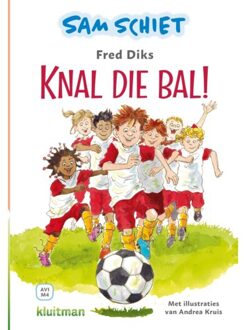 Sam Schiet. Knal Die Bal! - Leren Lezen Met