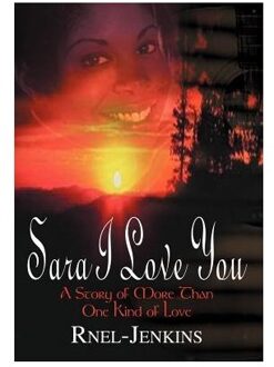 Sara I Love You: A Story Of More Than One Kind Of Love - Ruby Jenkins