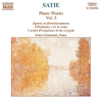 Satie: Piano Works Vol 3 / Klara Kormendi