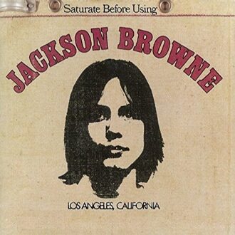 Saturate Before Using - Jackson Browne