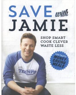 Save with Jamie : Shop Smart, Cook Clever, Waste Less