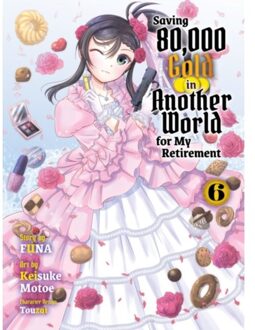 Saving 80,000 Gold In Another World For My Retirement 6 (Light Novel) - Saving 80,000 Gold - Funa