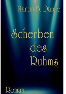 Scherben Des Ruhms - Martin B. Dante