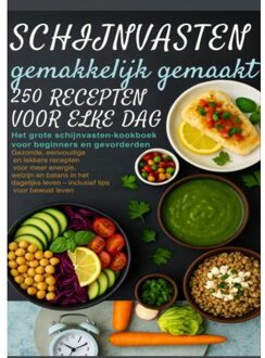 Schijnvasten Gemakkelijk Gemaakt - 250 Recepten Voor Elke Dag Het Grote Schijnvasten-Kookboek Voor - Emilia Koch