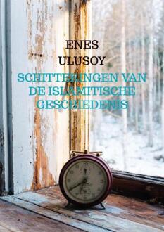 Schitteringen van de islamitische geschiedenis -  Enes Ulusoy (ISBN: 9789465384375)