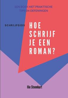 Schrijfgids - Hoe Schrijf Je Een Roman? - Schrijfgids - Ilie Steenhart