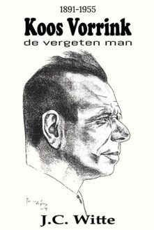 Schrijverspunt Koos Vorrink - De Vergeten Man (1891-1955) - J.C. Witte
