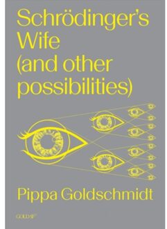 Schrodinger's Wife (And Other Possibilities) - Goldsmiths Press / Gold Sf - Goldschmidt, Pippa