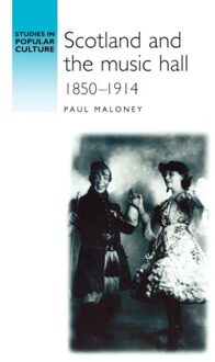 Scotland And The Music Hall, 1850-1914 - Studies In Popular Culture - Paul Maloney