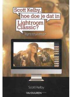 Scott Kelby, Hoe Doe Je Dat In Lightroom Classic