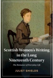 Scottish Women's Writing In The Long Nineteenth Century - Cambridge Studies In Nineteenth-Century - Shields, Juliet (University of W