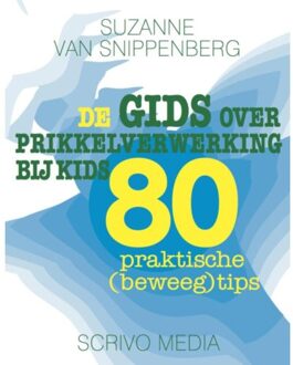 Scrivo Media De gids over prikkelverwerking bij kids - Boek Suzanne van Snippenberg (9491687433)