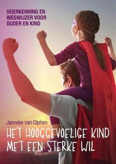 Scrivo Media Het hooggevoelige kind met een sterke wil - Boek Janneke van Olphen (9491687441)