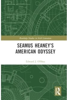 Seamus Heaney’s American Odyssey - Routledge Studies In Irish Literature - O’Shea, Edward J.