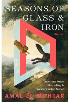 Seasons Of Glass And Iron: Stories - Amal El-Mohtar