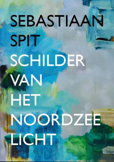 Sebastiaan Spit - Schilder Van Het Noordzeelicht - (ISBN:9789062169306)