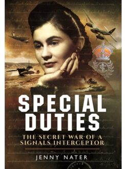 Secret Duties Of A Signals Interceptor: Working With Bletchley Park, The Sds And The Oss - Jenny Nater