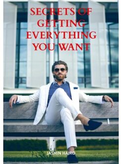 Secrets Of Getting Everything You Want - Jasmin Hajro