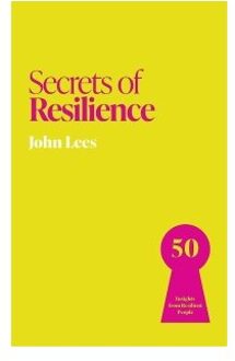 Secrets Of Resilience - Secrets Of Success - John Lees