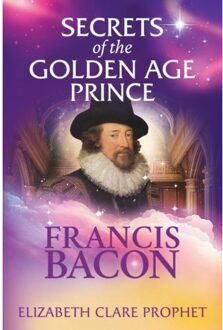 Secrets Of The Golden Age Prince: Francis Bacon - Elizabeth Clare (Elizabeth Clare