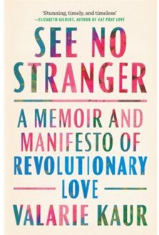 See no stranger : a memoir and manifesto of revolutionary love - Valarie Kaur