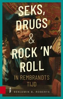 Seks, drugs en rock 'n' roll in Rembrandts tijd - Benjamin Roberts - ebook