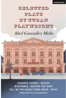 Selected Plays By Cuban Playwright Abel Gonzalez Melo - Methuen Drama Play Collections - Abel Gonzalez Melo