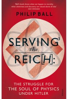 Serving the Reich: the Struggle for the Soul of Physics Under Hitler