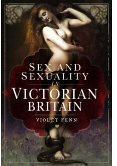 Sex And Sexuality In Victorian Britain - Violet Fenn