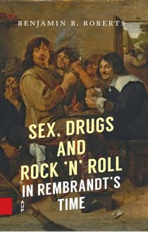 Sex, Drugs and Rock ´n´ Roll in Rembrandt´s Time - Benjamin Roberts - ebook