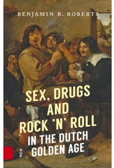 Sex, Drugs and Rock 'n' Roll in the Dutch Golden Age - Boek Benjamin B. Roberts (946298302X)