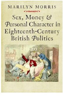 Sex, Money and Personal Character in Eighteenth-Century British Politics