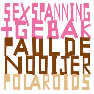 Sex, spanning & gebak - Boek Paul de Nooijer (949173833X)