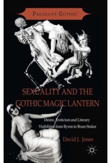 Sexuality And The Gothic Magic Lantern - Palgrave Gothic - D. Jones