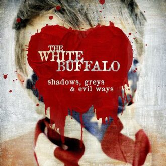 Shadows Grays & Evil Ways - The White Buffalo
