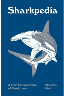 Sharkpedia : a brief compendium of shark lore - Daniel Abel