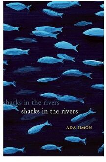 Sharks In The Rivers - Ada Limon