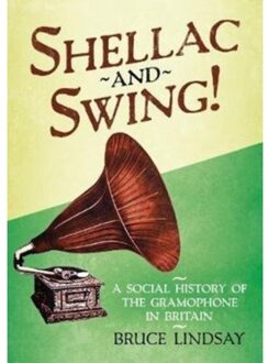 Shellac & Swing A Social History Of The - BRUCE LINDSAY