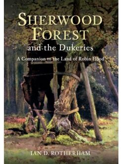Sherwood Forest & The Dukeries - Professor Ian D. Rotherham