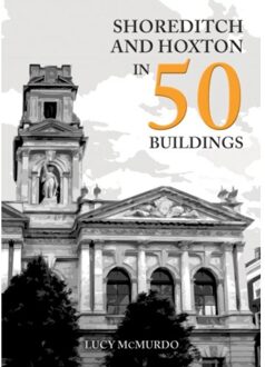 Shoreditch And Hoxton In 50 Buildings - In 50 Buildings - Lucy McMurdo