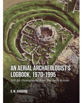 Sidestone Press An Aerial Archaeologist’s Logbook, 1970-1995 - Dennis Harding