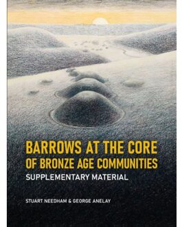 Sidestone Press Barrows At The Core Of Bronze Age Communities - Stuart Needham