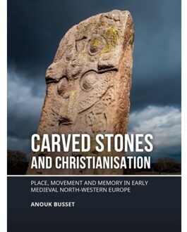 Sidestone Press Carved Stones And Christianisation - Anouk Busset