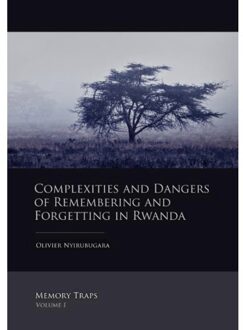 Sidestone Press Complexities and dangers of remembering and forgetting in Rwanda - Boek O. Nyirubugara (9088901104)